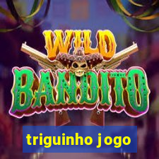 triguinho jogo